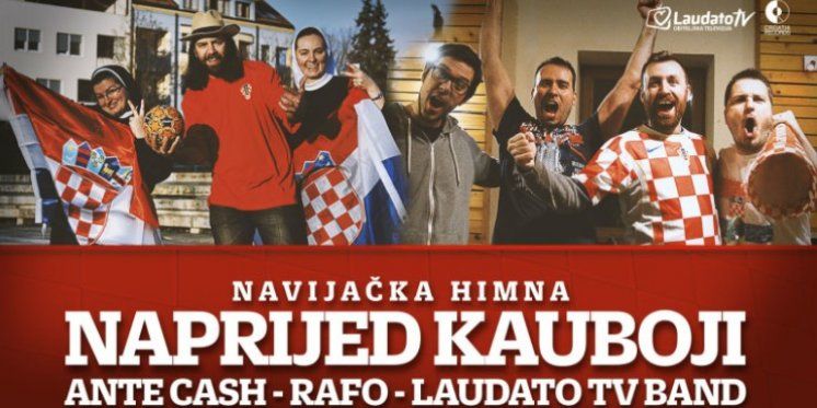 &#039;NAPRIJED KAUBOJI&#039; Poslušajte našu novu navijačku himnu  u izvedbi Ante Casha, Rafe i Laudato TV benda